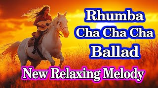 New RhumbaCha Cha Cha Ballad Instrumental Melody  Relaxation amp Stress Relief with Positivity [upl. by Eldreda]