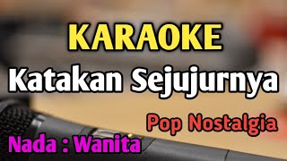 KATAKAN SEJUJURNYA  KARAOKE  NADA WANITA CEWEK  Pop Nostalgia  Christine Panjaitan [upl. by Nivlac549]