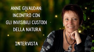 Anne Givaudan  Incontro con gli invisibili custodi della natura  Intervista [upl. by Ecirtnom]