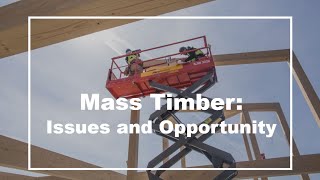 Mass Timber Issues and Opportunities [upl. by Anohr]