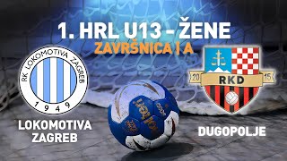 Lokomotiva Zagreb vs Dugopolje  1 HRL U13  Žene Završnica  Skupina A [upl. by Anig]