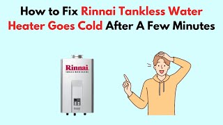 How to Fix Rinnai Tankless Water Heater Goes Cold After A Few Minutes [upl. by Wera649]