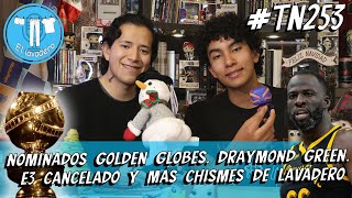 El Lavadero TyN 253 Nominados Golden globes Draymond Green E3 Cancelado y más chismes de lavadero [upl. by Jepson433]