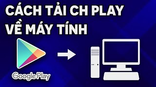 Cách tải CH PLAY về máy tính MỚI NHẤT 2021 [upl. by Reiners]