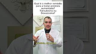 Qual é o melhor remédio para a tratar próstata aumentada Tansulosina ou Doxazosina [upl. by Aseral918]