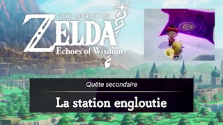 LA STATION ENGLOUTIE  Quête secondaire pour Zelda Echoes of Wisdom [upl. by Yendys808]