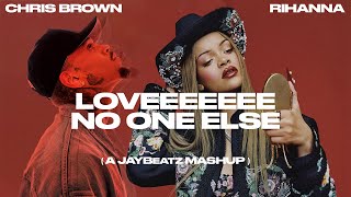 Chris Brown amp Rihanna  Loveeeeeee No One Else A JAYBeatz Mashup [upl. by Kiki]