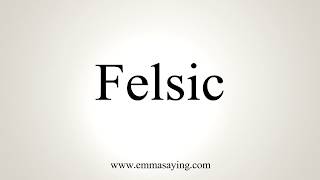 How To Pronounce Felsic [upl. by Lamar937]