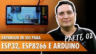 Expansor de IOs para ESP32 ESP8266 e Arduino  Pt2 [upl. by Dehnel199]