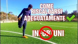 COME RISCALDARSI EFFICACEMENTE PER UN ALLENAMENTOPARTITA E EVITARE INFORTUNI NEL CALCIO [upl. by Etheline839]