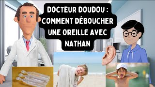 Docteur Doudou  Comment Déboucher une Oreille avec Nathan [upl. by Inigo]