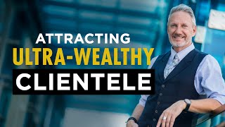 How Financial Advisors Can Attract Wealthy Clients [upl. by Naitsihc]