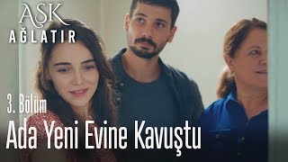 Adanın artık bir evi var  Aşk Ağlatır 3 Bölüm [upl. by Llatsyrc]