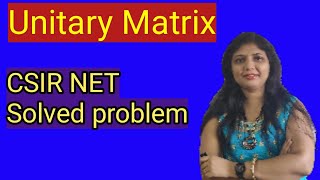 Unitary matrix  CSIR NET MATHEMATICS solved question [upl. by Vasti426]