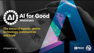 The Nexus of Esports Sports Technology Communities and Hope  AI FOR GOOD WEBINARS [upl. by Letnoj]