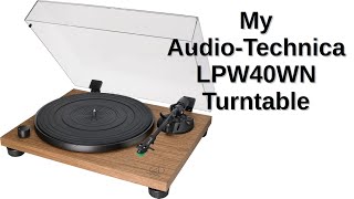 My AudioTechnica LPW40WN Turntable [upl. by Santiago615]