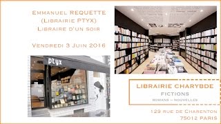 Emmanuel Requette Ptyx libraire dun soir Librairie Charybde 3 juin 2016 [upl. by Imojean240]