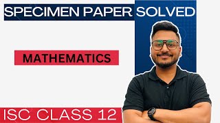 Solution of ISC Specimen paper 2024  Mathematics  Class 12  Yash Maheshwari  Maaheshwari class [upl. by Paddie]