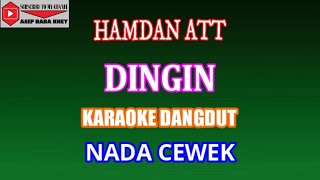 KARAOKE DANGDUT DINGIN  HAMDAN ATT COVER NADA CEWEK [upl. by Enelyar708]