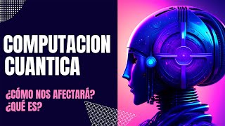 ¿Qué es la computación cuántica y cómo nos afectará [upl. by Vernor]