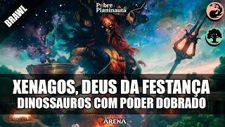 A FESTANÇA DOS DINOSSAUROS  Xenagos God of Revels  MTG Historic Brawl [upl. by Kentiggerma]