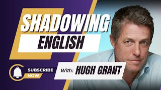 Shadowing English with Hugh Grant  Man British RP Accent  Shadowing Exercise [upl. by Rannug]