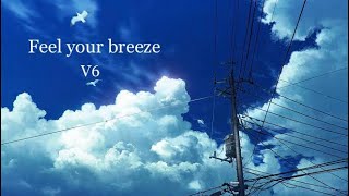 V6 Feel your breeze 【歌詞付】歌ってみた [upl. by Aissak87]