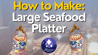 How to Make A Large Seafood Platter in Disney Dreamlight Valley [upl. by Nuahc]