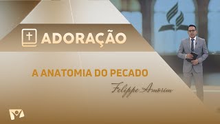 Programa Adoração  A Anatomia do Pecado  Felippe Amorim [upl. by Zinck422]