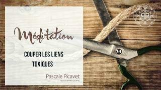 Méditation pour couper les liens toxiques [upl. by Sorensen]