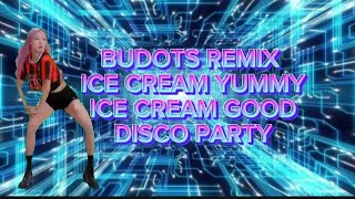 NEW BUDOTS REMIX ICE CREAM YUMMY ICE CREAM GOOD II DANCE PARTY 2025 [upl. by Sul]