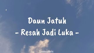 Lirik Lagu Resah Jadi Luka By Daun Jatuh [upl. by Lilah]