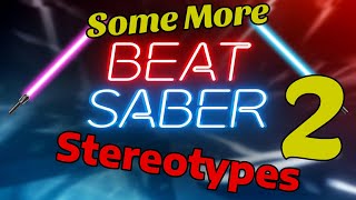 BLUE Some More Beat Saber Stereotypes [upl. by Aeet]