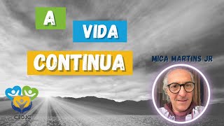 A VIDA CONTINUA por Mica Martins Jr  Centro espírita Deus Jesus e Caridade CEDJC [upl. by Wit]