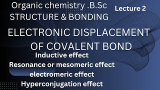 lecture 2 STRUCTURE amp BONDING ELECTRONIC DISPLACEMENT OF COVALENT BOND [upl. by Lavicrep]