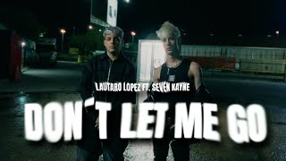 Lautaro López Seven Kayne  Dont Let Me Go Video Oficial [upl. by Suissac]