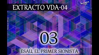 PV  EXTRACTOS VDA0403  Esaú El Primer Sionista [upl. by Tratner]