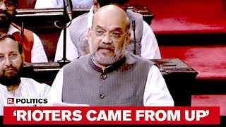 Amit Shah Addresses Rajya Sabha On Delhi Violence Rioters Came From UP [upl. by Hungarian309]