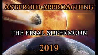 The Final Supermoon of this Year and This Asteroid May Hit Earth in 2019 End Times [upl. by Itraa]