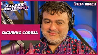 DIGUINHO CORUJA  TICARACATICAST  EP 103 [upl. by Jacobsen888]