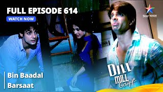 Full Episode 614  Dill Mill Gayye  Bin Baadal Barsaat  दिल मिल गए starbharat [upl. by Gebelein289]