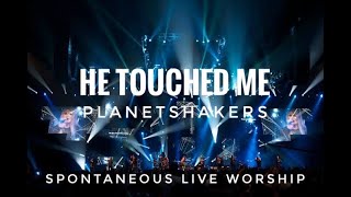 HE TOUCHED ME  PLANETSHAKERS LIVE  spontaneous worship [upl. by Ranitta677]