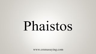 How To Say Phaistos [upl. by Kenwee]