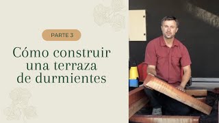 Cómo construir una terraza de durmientes Parte 3 [upl. by Leummas]