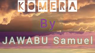 Komera By JAWABU Samuel Official Audio Produced by ODD MUSIC STUDIO [upl. by Nymrak]