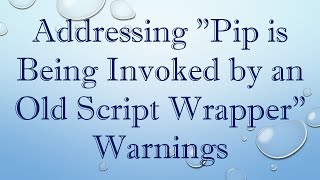 Addressing quotPip is Being Invoked by an Old Script Wrapperquot Warnings [upl. by Imled883]