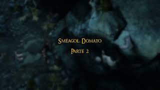 Sméagol Domato  Parte 2 [upl. by Elvina191]