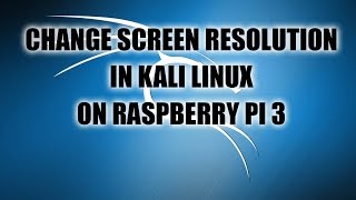 Change Screen Resolution in Kali Linux on Raspberry Pi 3 [upl. by Alyse288]