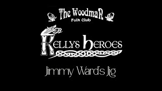 Kellys Heroes  Jimmy Ward’s Jig Live At The Woodman Folk Club [upl. by Yemrej]