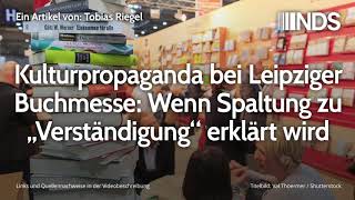 Kulturpropaganda bei Leipziger Buchmesse Wenn Spaltung zu „Verständigung“ erklärt wird [upl. by Hnoj]